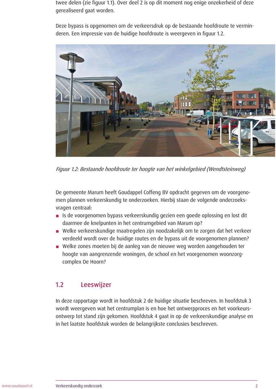 2: Bestaande hoofdroute ter hoogte van het winkelgebied (Wendtsteinweg) De gemeente Marum heeft Goudappel Coffeng BV opdracht gegeven om de voorgenomen plannen verkeerskundig te onderzoeken.