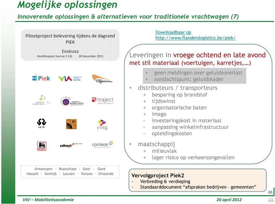 distributeurs / transporteurs + besparing op brandstof + tijdswinst + organisatorische baten + imago - investeringskost in materiaal - aanpassing