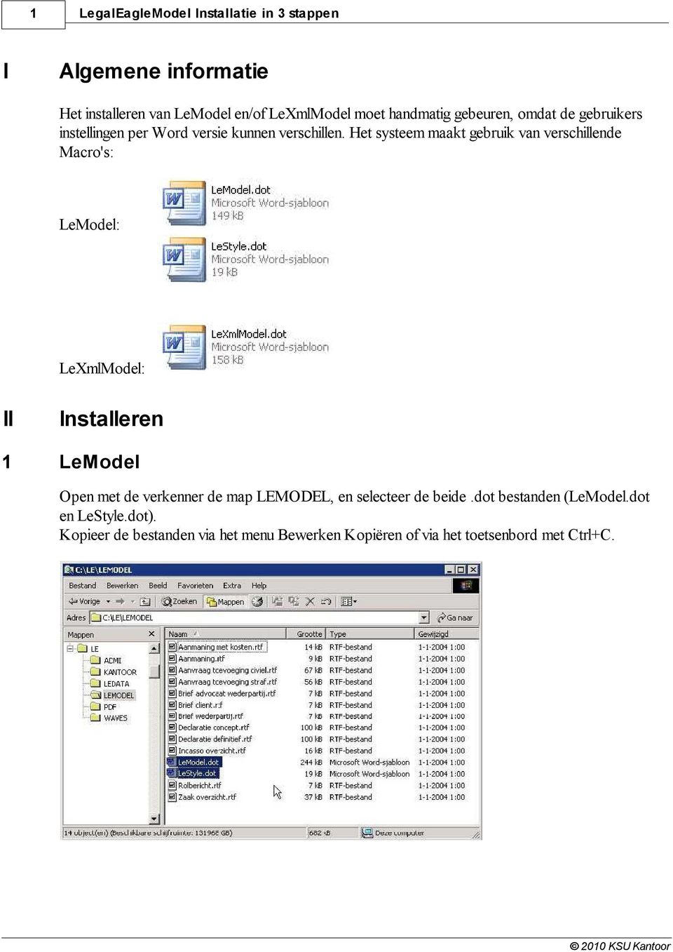 Het systeem maakt gebruik van verschillende Macro's: LeModel: LeXmlModel: II Installeren 1 LeModel Open met de verkenner de