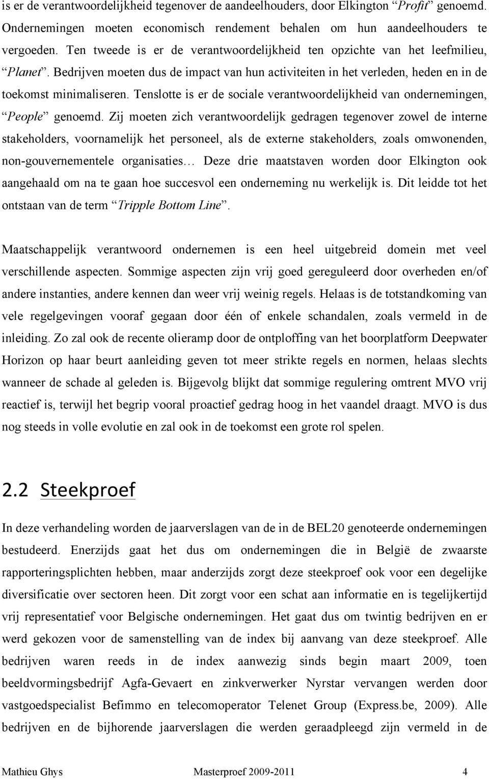 Tenslotte is er de sociale verantwoordelijkheid van ondernemingen, People genoemd.