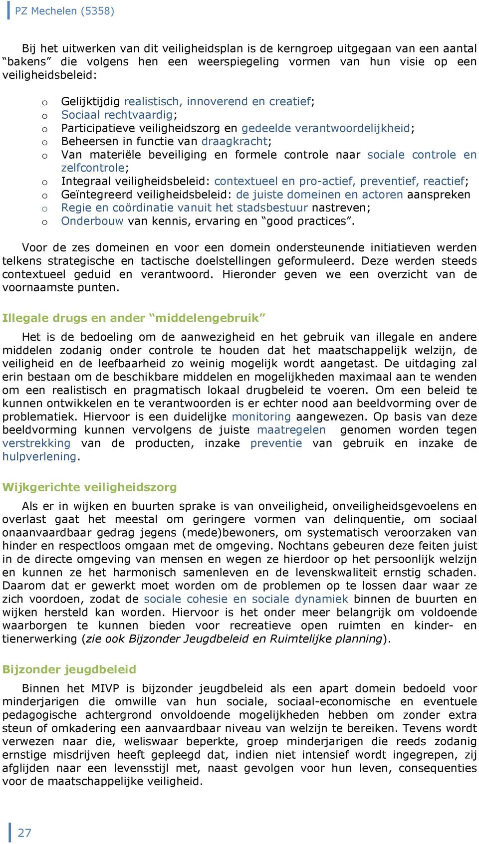 naar sciale cntrle en zelfcntrle; Integraal veiligheidsbeleid: cntextueel en pr-actief, preventief, reactief; Geïntegreerd veiligheidsbeleid: de juiste dmeinen en actren aanspreken Regie en