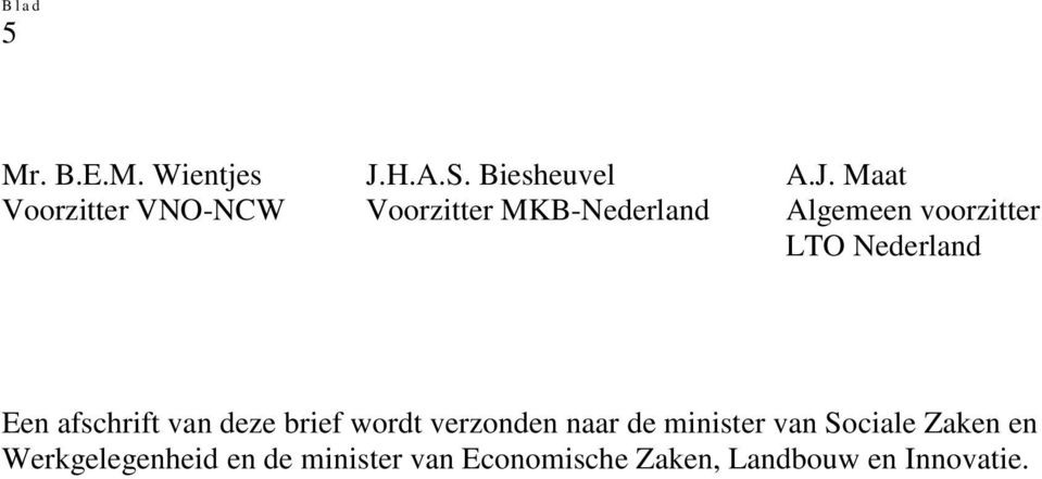 Maat Voorzitter VNO-NCW Voorzitter MKB-Nederland Algemeen voorzitter LTO