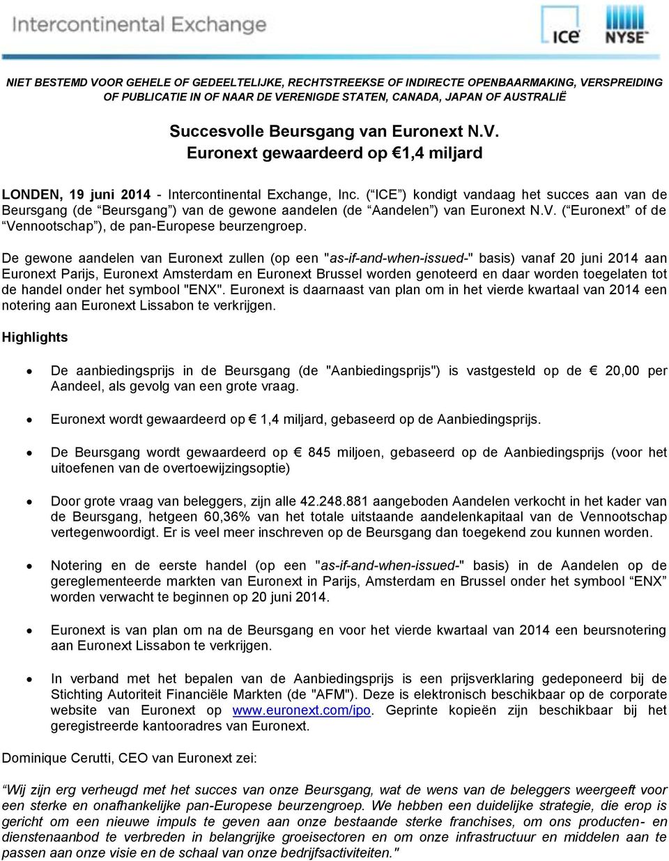 ( ICE ) kondigt vandaag het succes aan van de Beursgang (de Beursgang ) van de gewone aandelen (de Aandelen ) van Euronext N.V. ( Euronext of de Vennootschap ), de pan-europese beurzengroep.