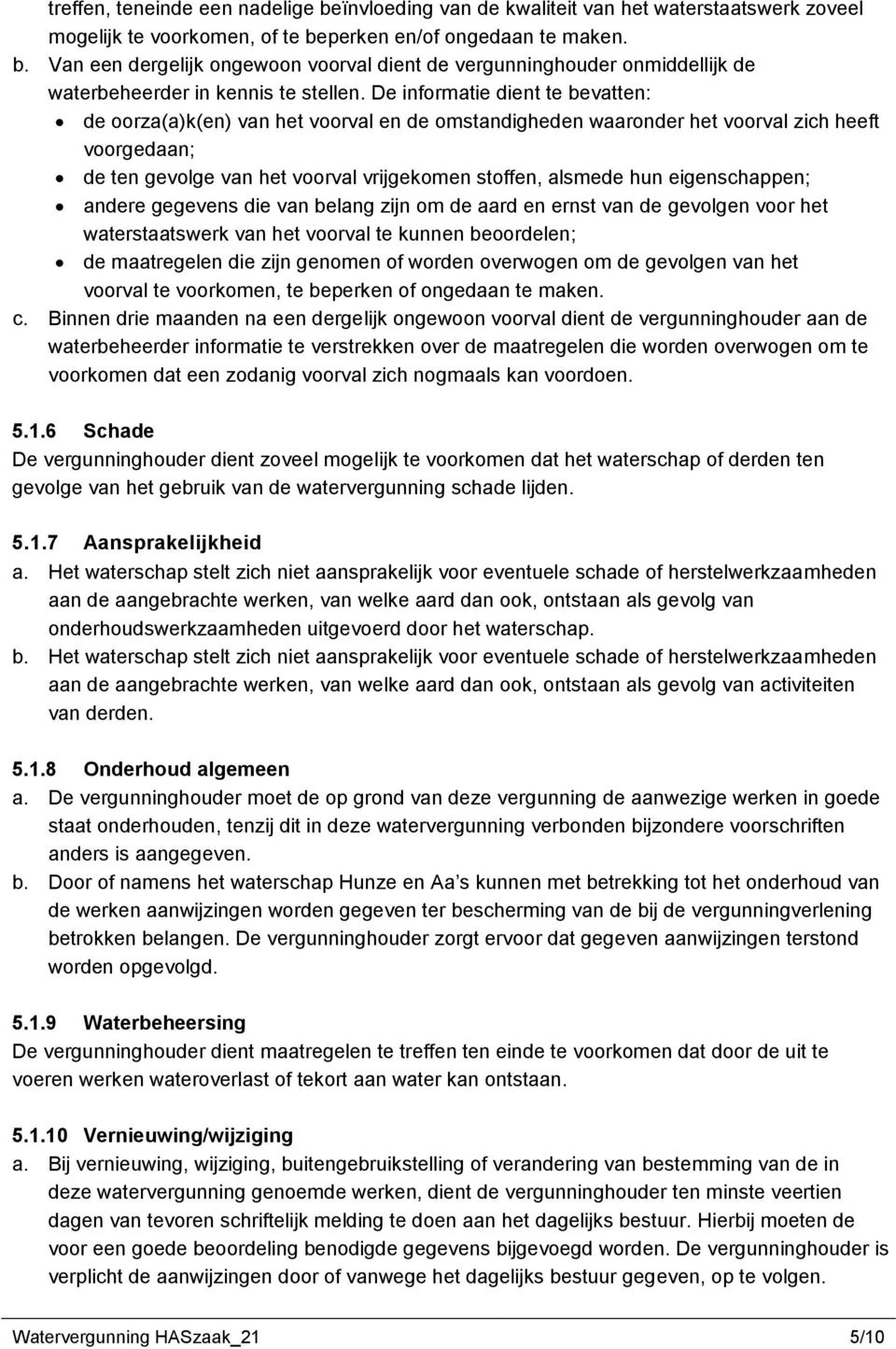 eigenschappen; andere gegevens die van belang zijn om de aard en ernst van de gevolgen voor het waterstaatswerk van het voorval te kunnen beoordelen; de maatregelen die zijn genomen of worden