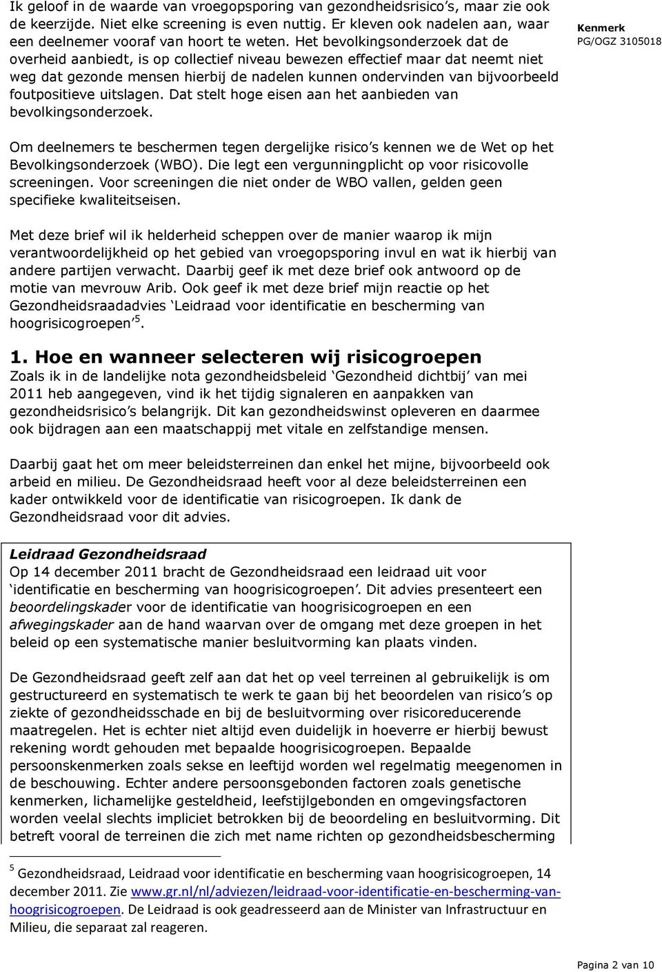 Het bevolkingsonderzoek dat de overheid aanbiedt, is op collectief niveau bewezen effectief maar dat neemt niet weg dat gezonde mensen hierbij de nadelen kunnen ondervinden van bijvoorbeeld