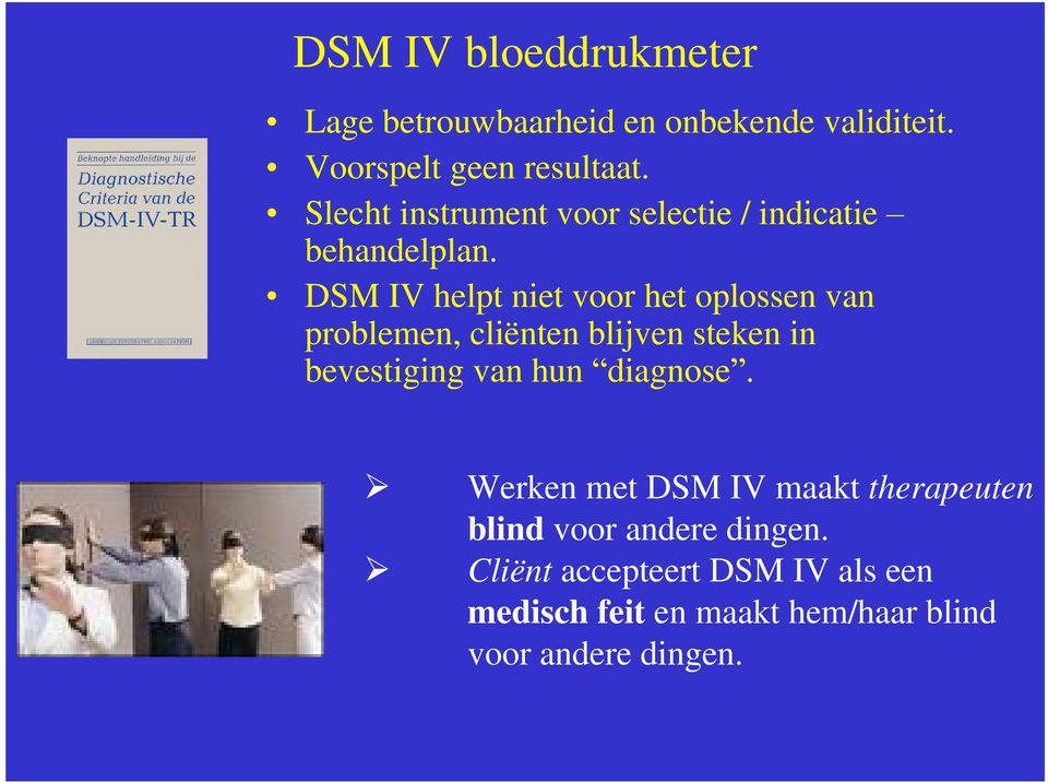 DSM IV helpt niet voor het oplossen van problemen, cliënten blijven steken in bevestiging van hun