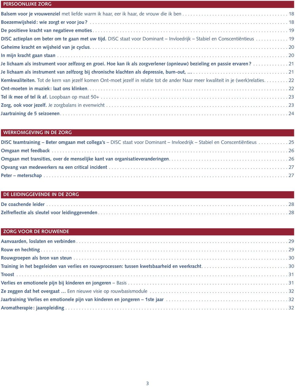 DISC staat voor Dominant Invloedrijk Stabiel en Conscentiëntieus............ 19 Geheime kracht en wijsheid van je cyclus......................................................................... 20 In mijn kracht gaan staan.