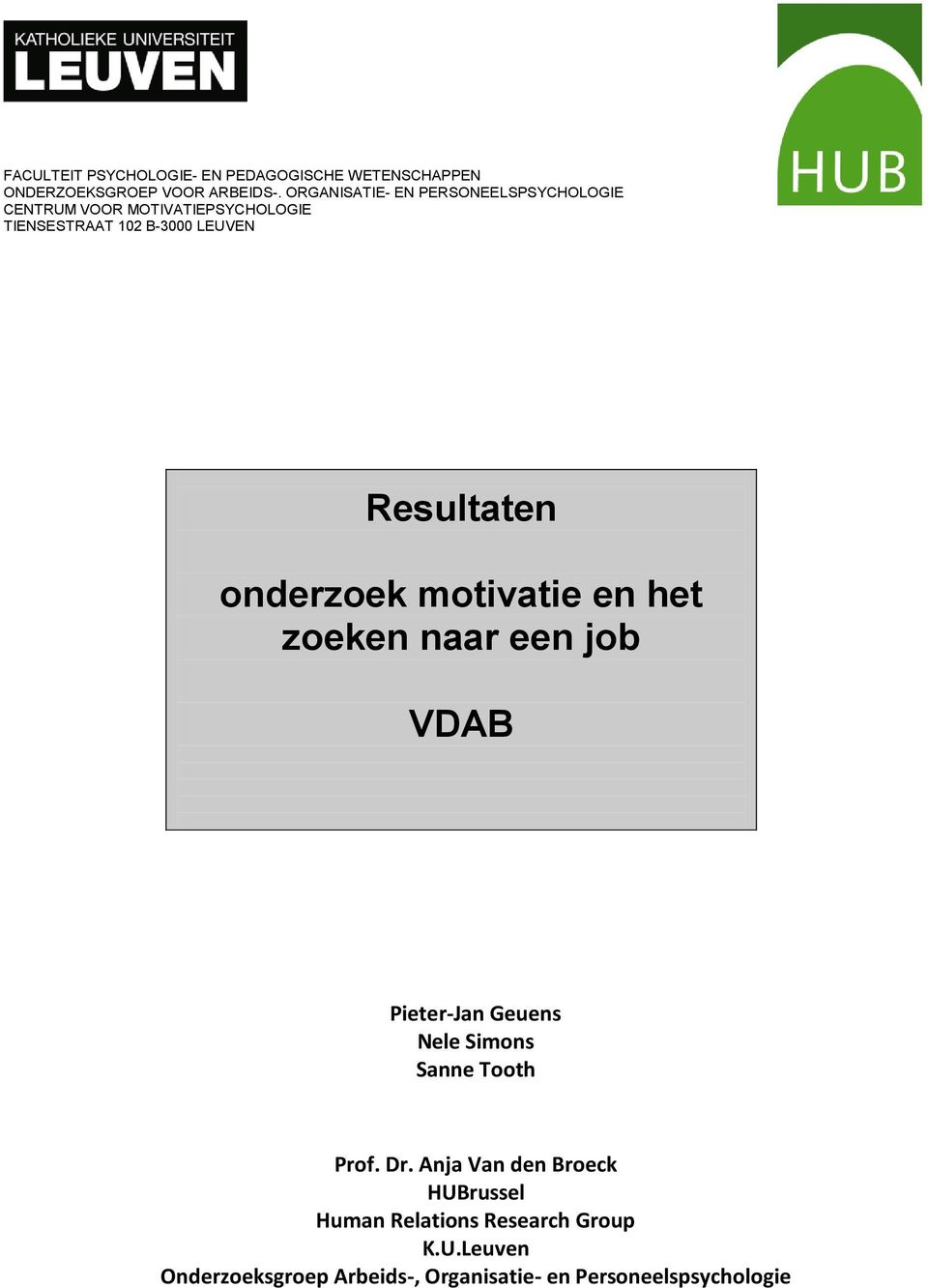 Resultaten onderzoek motivatie en het zoeken naar een job VDAB Pieter-Jan Geuens Nele Simons Sanne Tooth Prof.