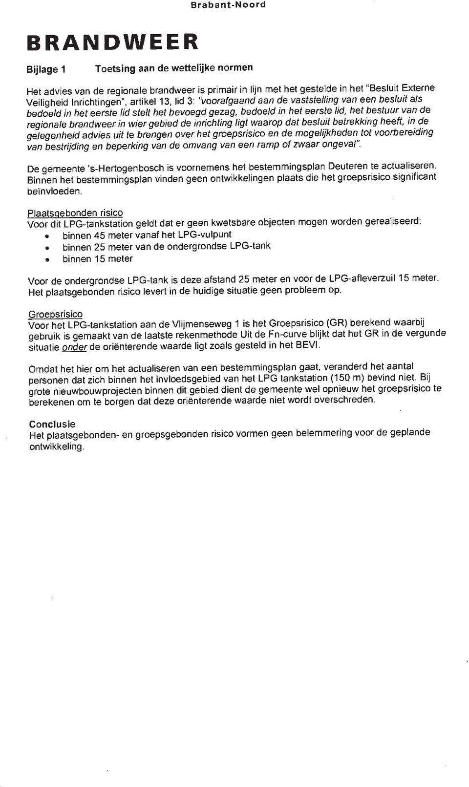 gebied de inrichting ligt waarop dat besluit betrekking heeft, in de gelegenheid advies uit te brengen over het groepsrisico en de mogelijkheden tot voorbereiding van bestrijding en beperking van de