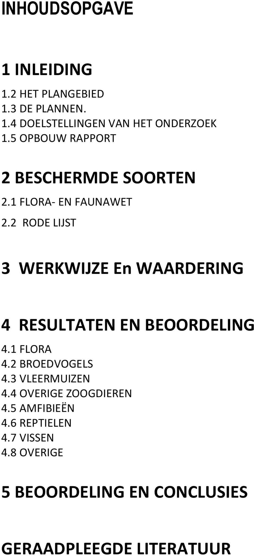 2 RODE LIJST 3 WERKWIJZE En WAARDERING 4 RESULTATEN EN BEOORDELING 4.1 FLORA 4.2 BROEDVOGELS 4.