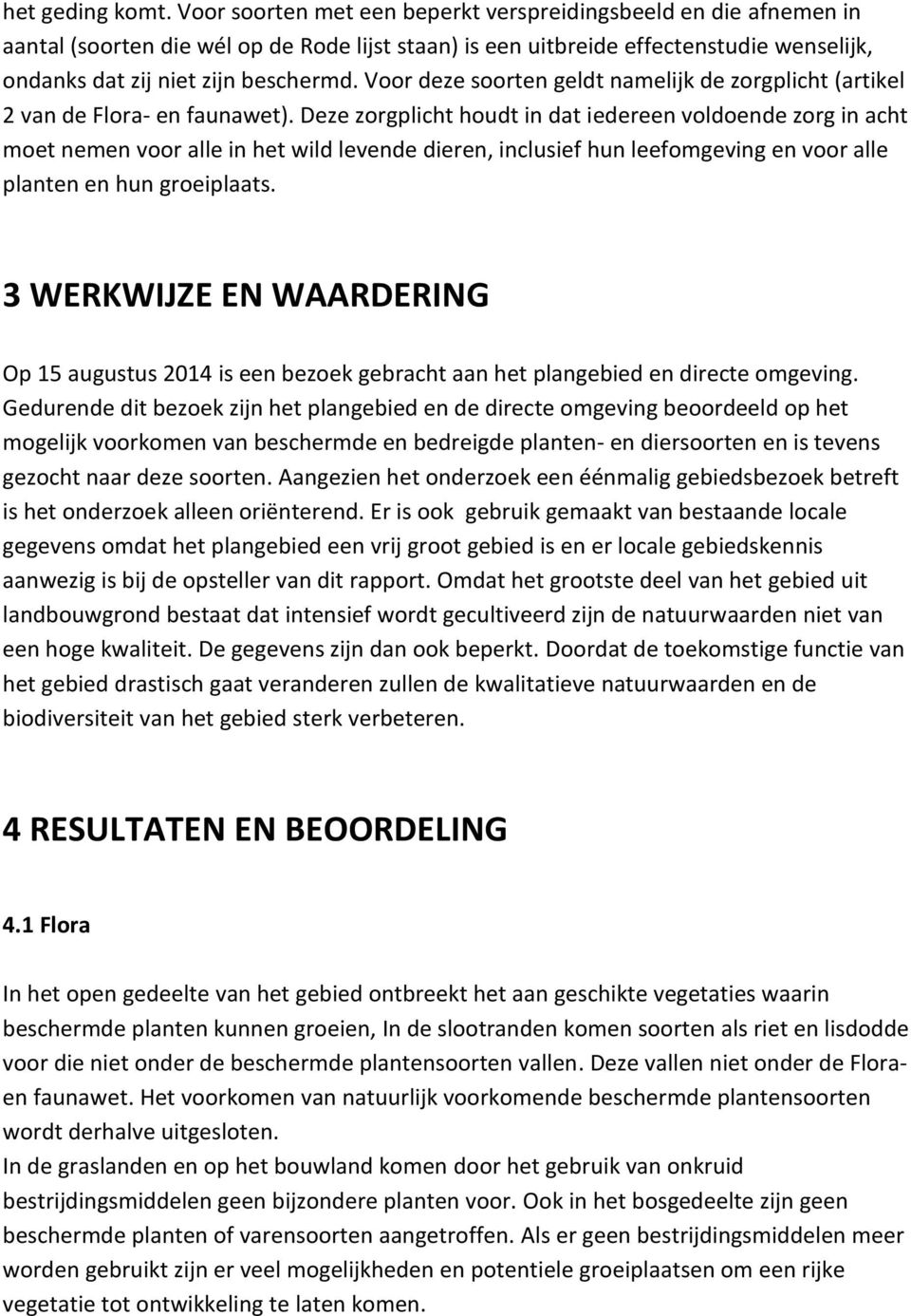 Voor deze soorten geldt namelijk de zorgplicht (artikel 2 van de Flora- en faunawet).