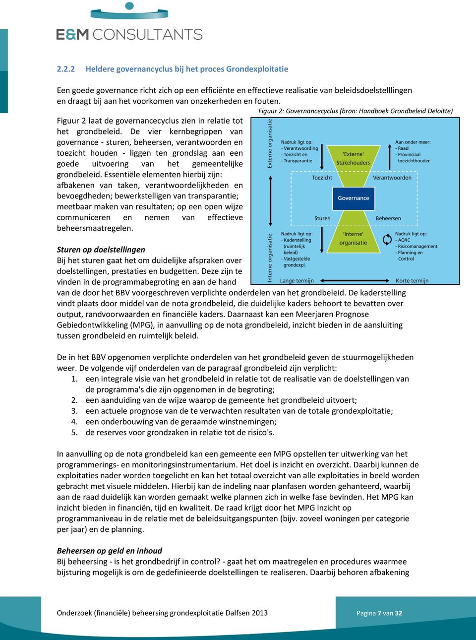 De vier kernbegrippen van governance - sturen, beheersen, verantwoorden en toezicht houden - liggen ten grondslag aan een goede uitvoering van het gemeentelijke grondbeleid.