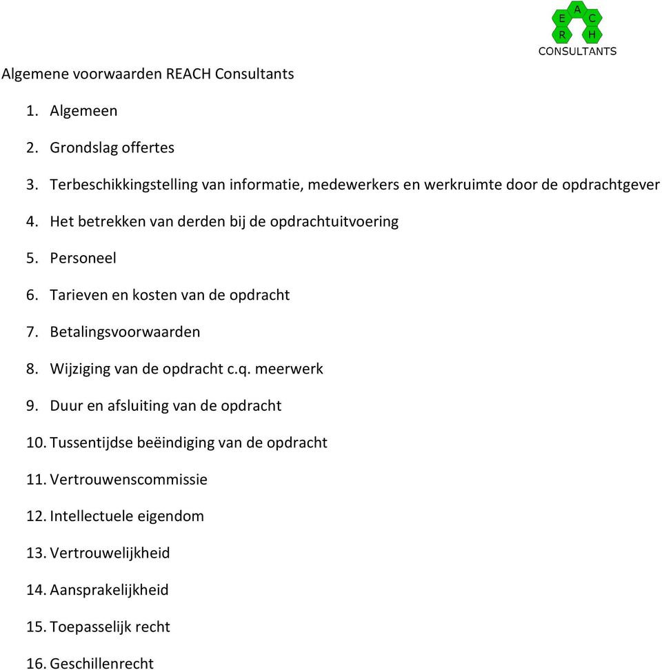 Het betrekken van derden bij de opdrachtuitvoering 5. Personeel 6. Tarieven en kosten van de opdracht 7. Betalingsvoorwaarden 8.