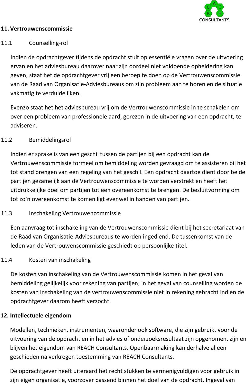 staat het de opdrachtgever vrij een beroep te doen op de Vertrouwenscommissie van de Raad van Organisatie-Adviesbureaus om zijn probleem aan te horen en de situatie vakmatig te verduidelijken.