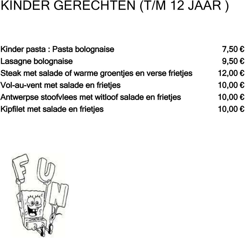 frietjes 12,00 Vol-au-vent met salade en frietjes 10,00 Antwerpse