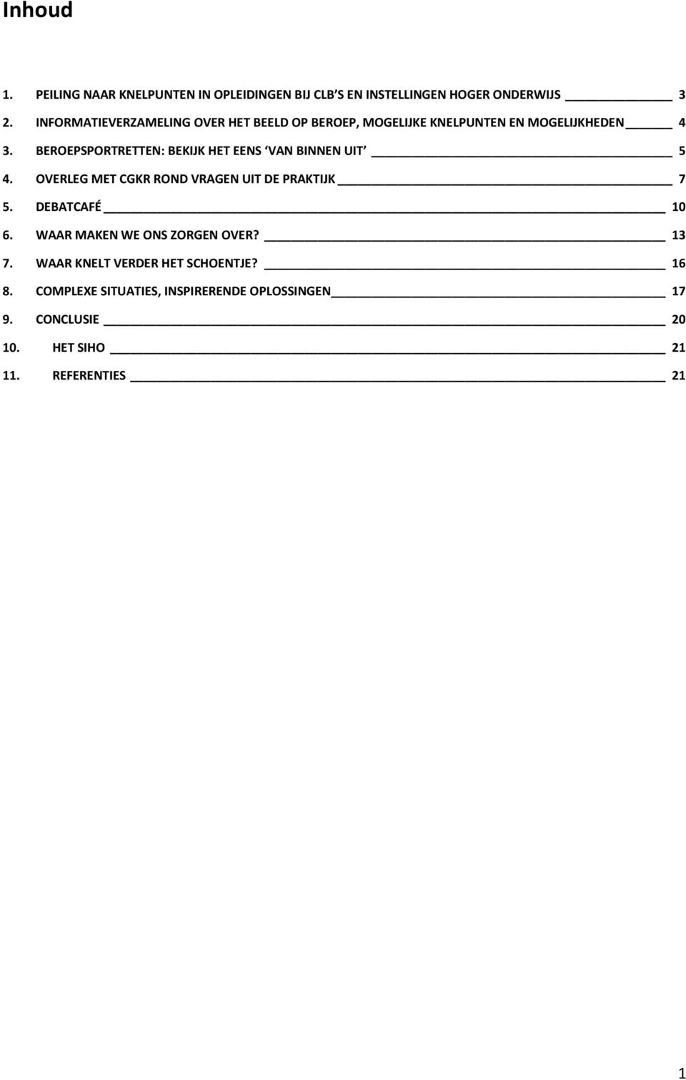 BEROEPSPORTRETTEN: BEKIJK HET EENS VAN BINNEN UIT 5 4. OVERLEG MET CGKR ROND VRAGEN UIT DE PRAKTIJK 7 5. DEBATCAFÉ 10 6.