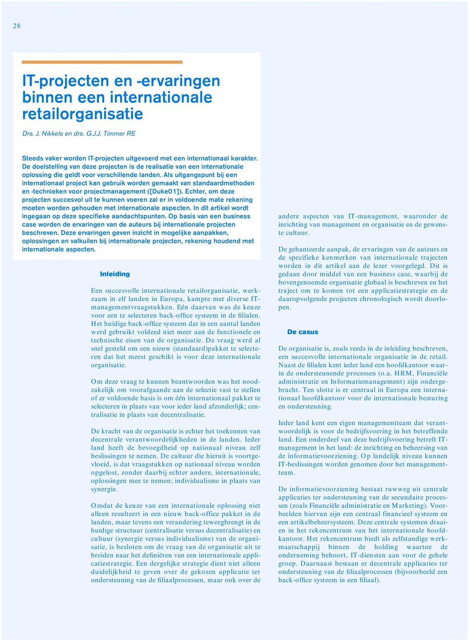 Als uitgangspunt bij een internationaal project kan gebruik worden gemaakt van standaardmethoden en -technieken voor projectmanagement ([Duke01]).