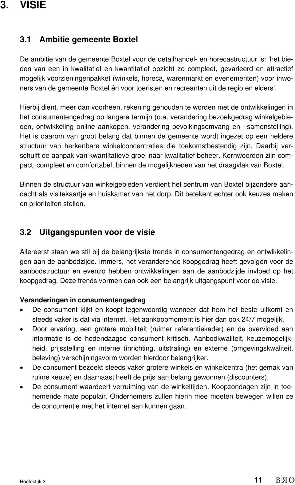 attractief mogelijk voorzieningenpakket (winkels, horeca, warenmarkt en evenementen) voor inwoners van de gemeente Boxtel én voor toeristen en recreanten uit de regio en elders.