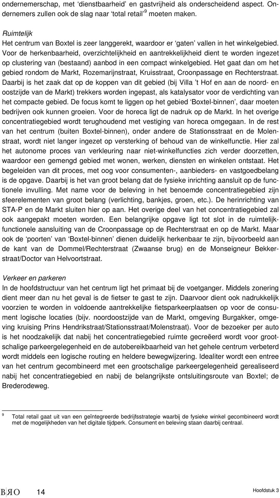 Voor de herkenbaarheid, overzichtelijkheid en aantrekkelijkheid dient te worden ingezet op clustering van (bestaand) aanbod in een compact winkelgebied.