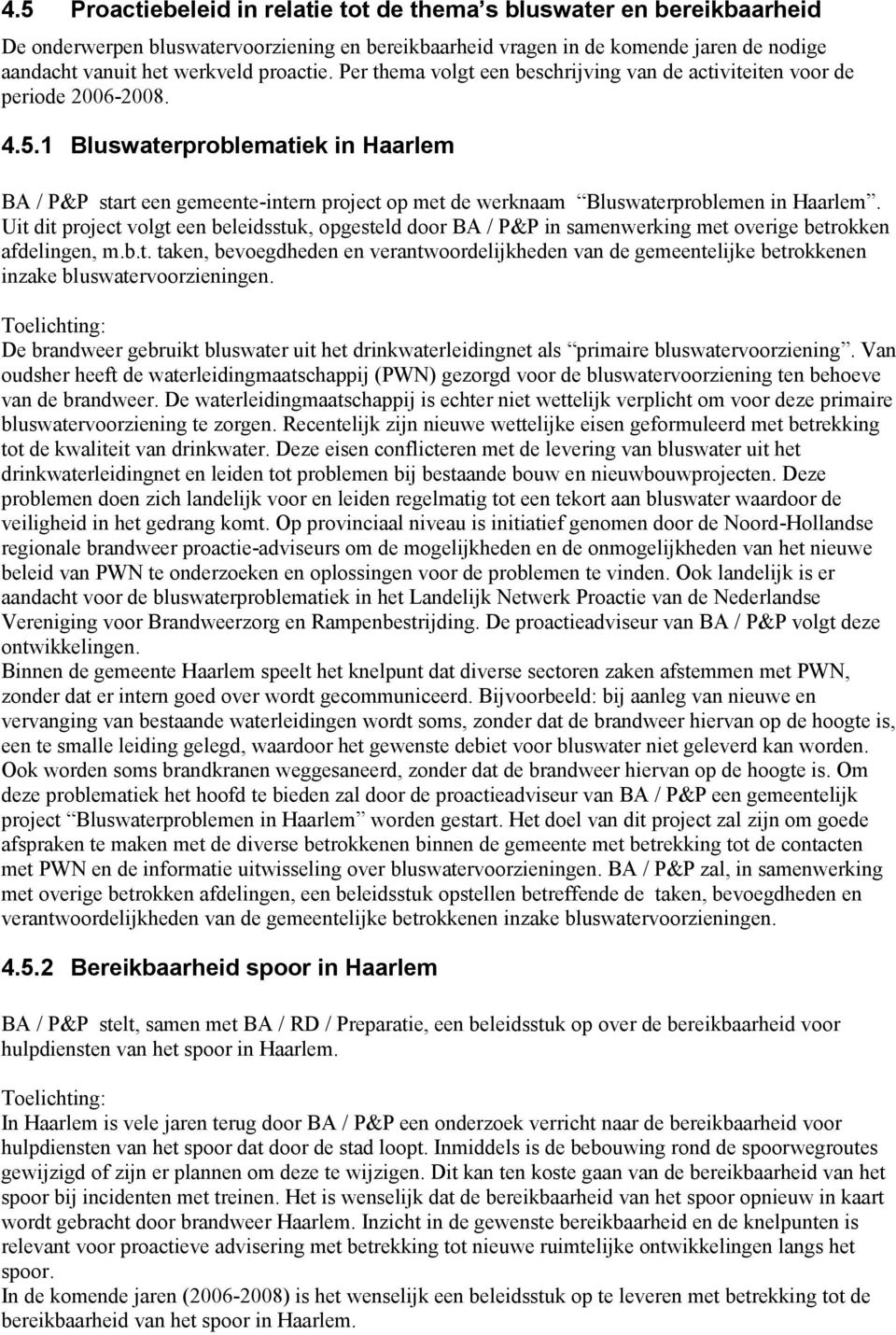 1 Bluswaterproblematiek in Haarlem BA / P&P start een gemeente-intern project op met de werknaam Bluswaterproblemen in Haarlem.