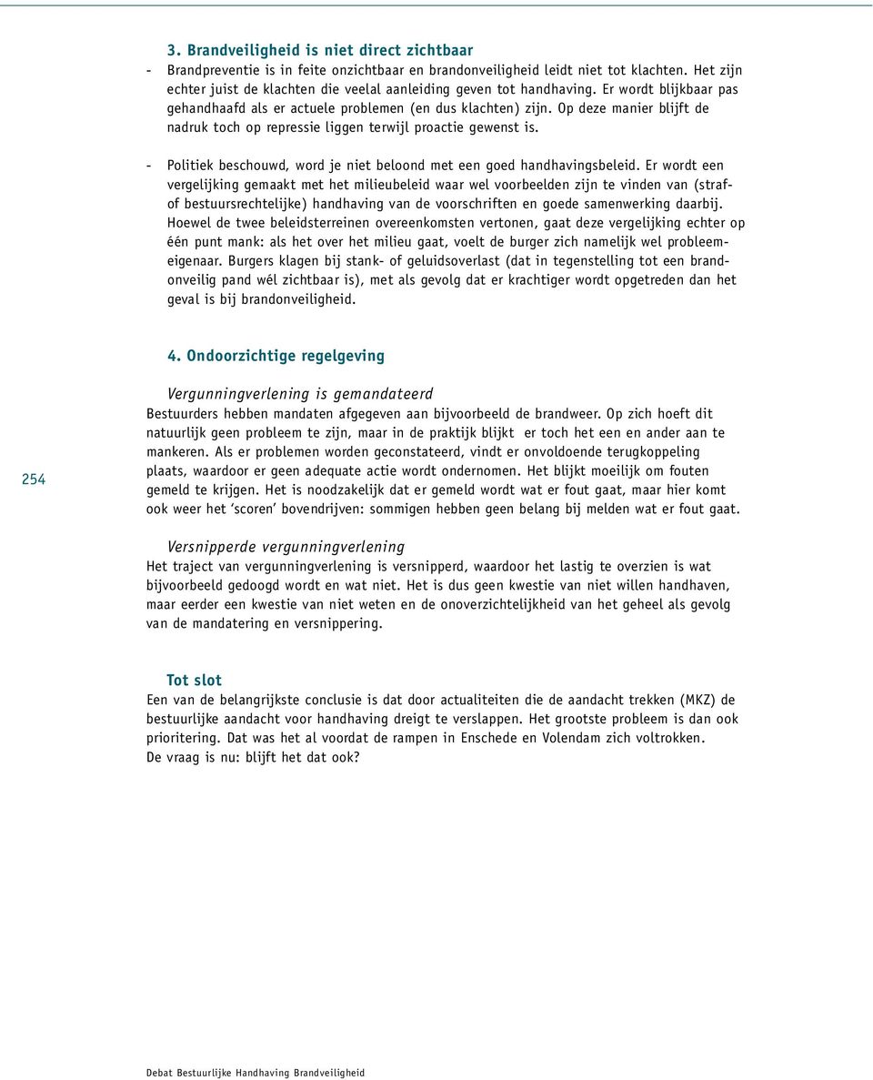 Op deze ma n ier blijft de na druk toch op re p re s s ie lig gen terwijl pro a c t ie ge w e nst is. - Po l i t iek bescho u w d, word je niet beloond met een goed hand h a v i ng s b e l e id.