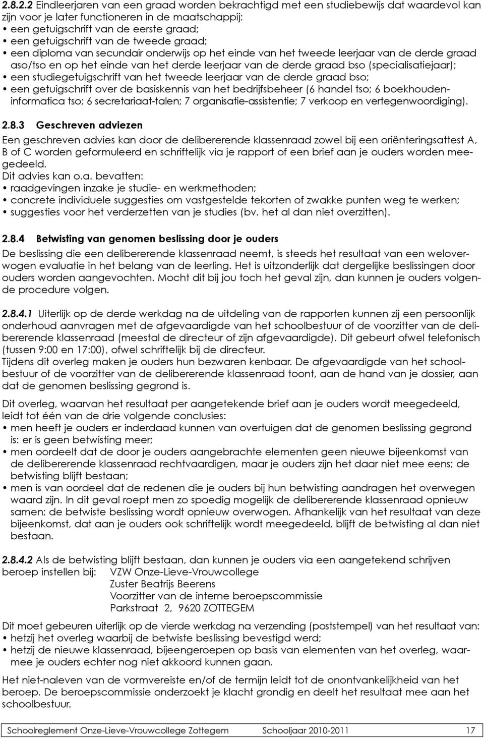 (specialisatiejaar); een studiegetuigschrift van het tweede leerjaar van de derde graad bso; een getuigschrift over de basiskennis van het bedrijfsbeheer (6 handel tso; 6 boekhoudeninformatica tso; 6