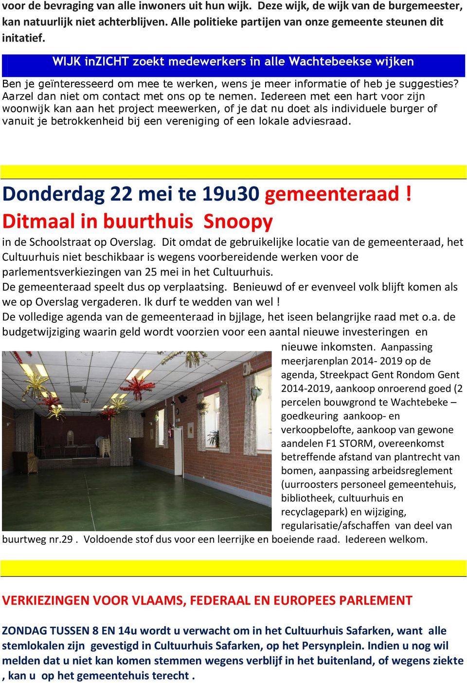 Iedereen met een hart voor zijn woonwijk kan aan het project meewerken, of je dat nu doet als individuele burger of vanuit je betrokkenheid bij een vereniging of een lokale adviesraad.