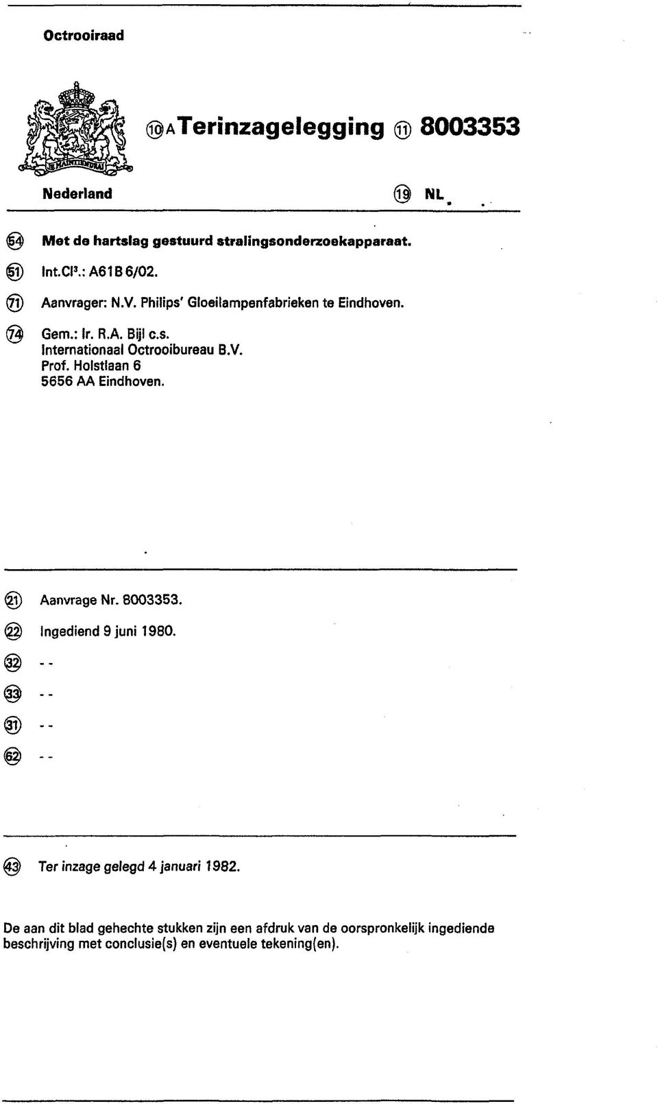 V. Prof. Holstlaan 6 5656 AA Eindhoven. @ Aanvrage Nr. 8003353. @ Ingediend 9 juni 1980. Ter inzage gelegd 4 januari 1982.