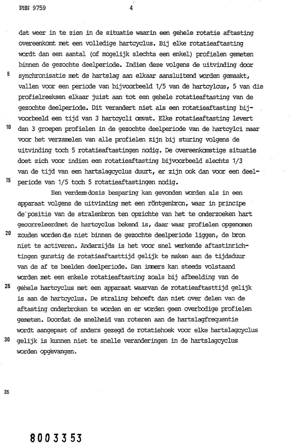 Indien deze volgens de uitvinding door synchronisatie met de hartslag aan elkaar aansluitend worden gemaakt, vallen voor een periode van bijvoorbeeld 1/5 van de hartcylcus, 5 van die profielreeksen