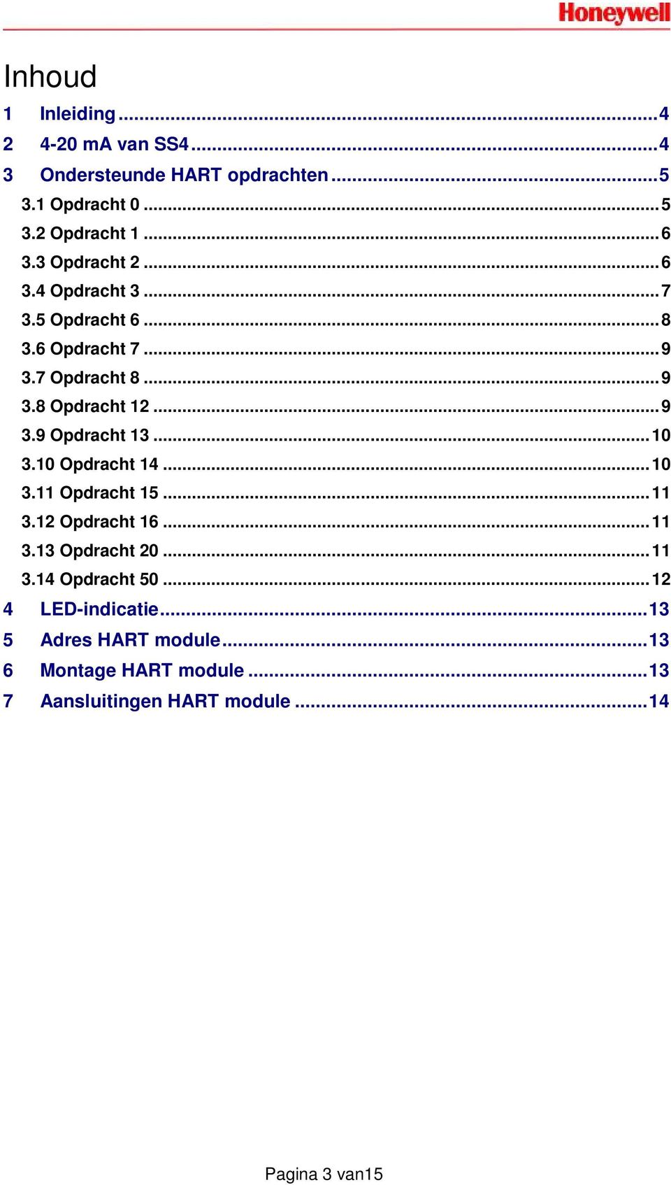 .. 10 3.10 Opdracht 14... 10 3.11 Opdracht 15... 11 3.12 Opdracht 16... 11 3.13 Opdracht 20... 11 3.14 Opdracht 50.