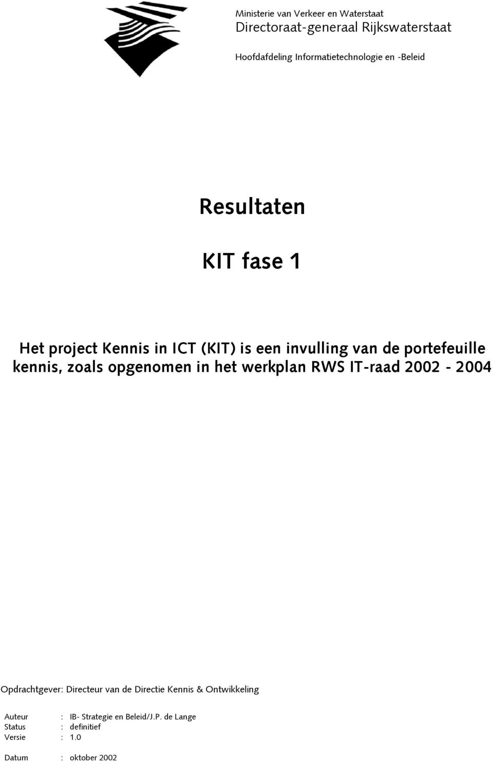 zoals opgenomen in het werkplan RWS IT-raad 2002-2004 Opdrachtgever: Directeur van de Directie Kennis &
