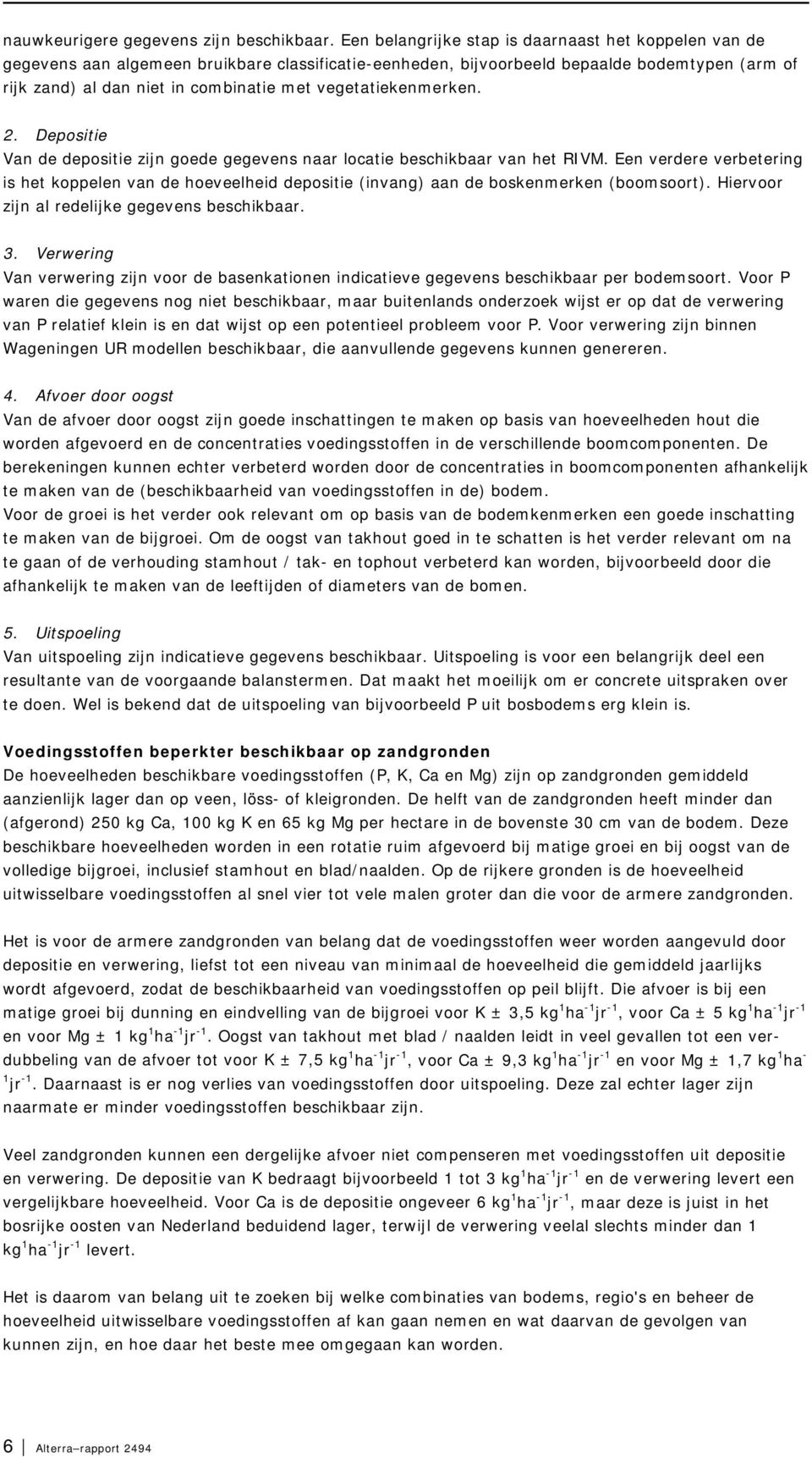 vegetatiekenmerken. 2. Depositie Van de depositie zijn goede gegevens naar locatie beschikbaar van het RIVM.