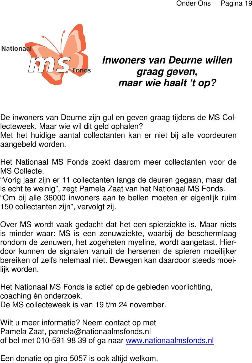 Vorig jaar zijn er 11 collectanten langs de deuren gegaan, maar dat is echt te weinig, zegt Pamela Zaat van het Nationaal MS Fonds.