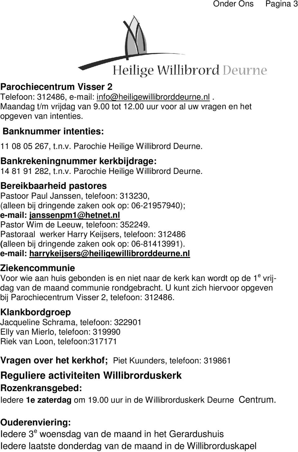 Bankrekeningnummer kerkbijdrage: 14 81 91 282, t.n.v. Parochie Heilige Willibrord Deurne.