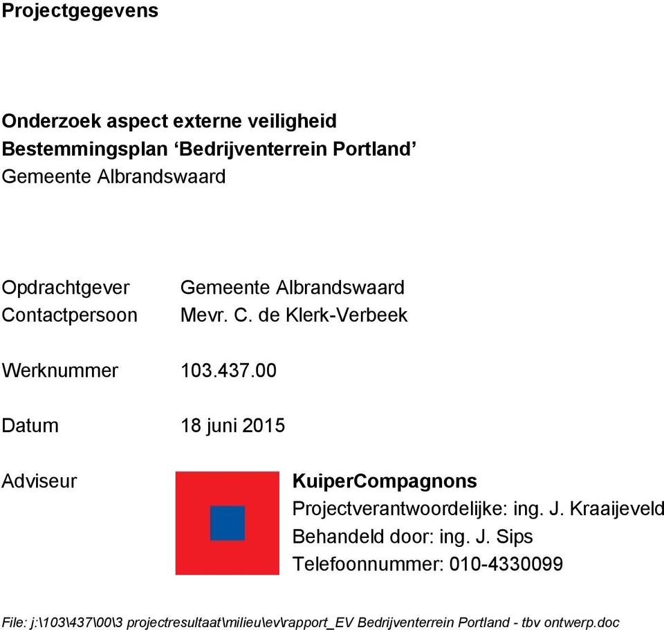 00 Datum 18 juni 2015 Adviseur KuiperCompagnons Projectverantwoordelijke: ing. J.