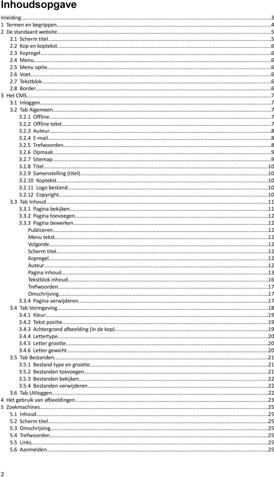 ..9 3.2.8 Titel...10 3.2.9 Samenstelling (titel)...10 3.2.10 Koptekst...10 3.2.11 Logo bestand...10 3.2.12 Copyright...10 3.3 Tab Inhoud...11 3.3.1 Pagina bekijken...11 3.3.2 Pagina toevoegen...12 3.