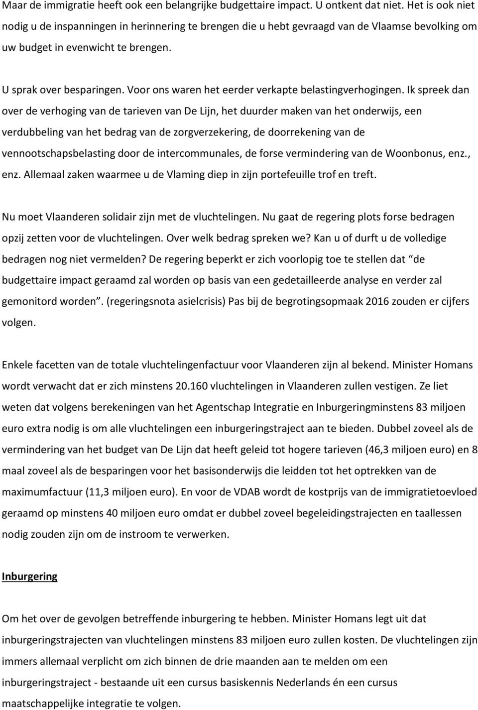 Voor ons waren het eerder verkapte belastingverhogingen.