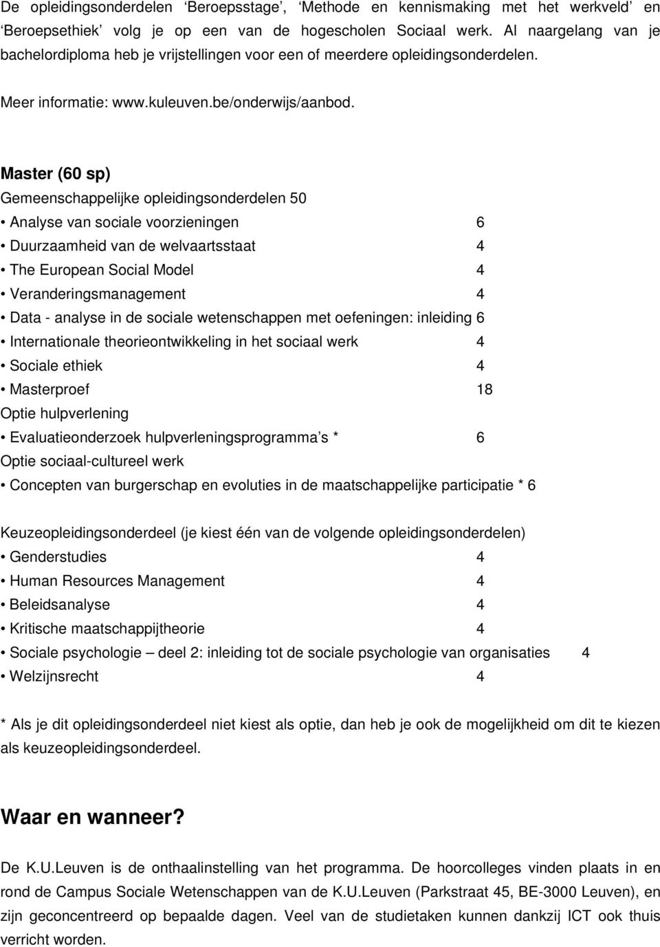 Master (60 sp) Gemeenschappelijke opleidingsonderdelen 50 Analyse van sociale voorzieningen 6 Duurzaamheid van de welvaartsstaat 4 The European Social Model 4 Veranderingsmanagement 4 Data - analyse