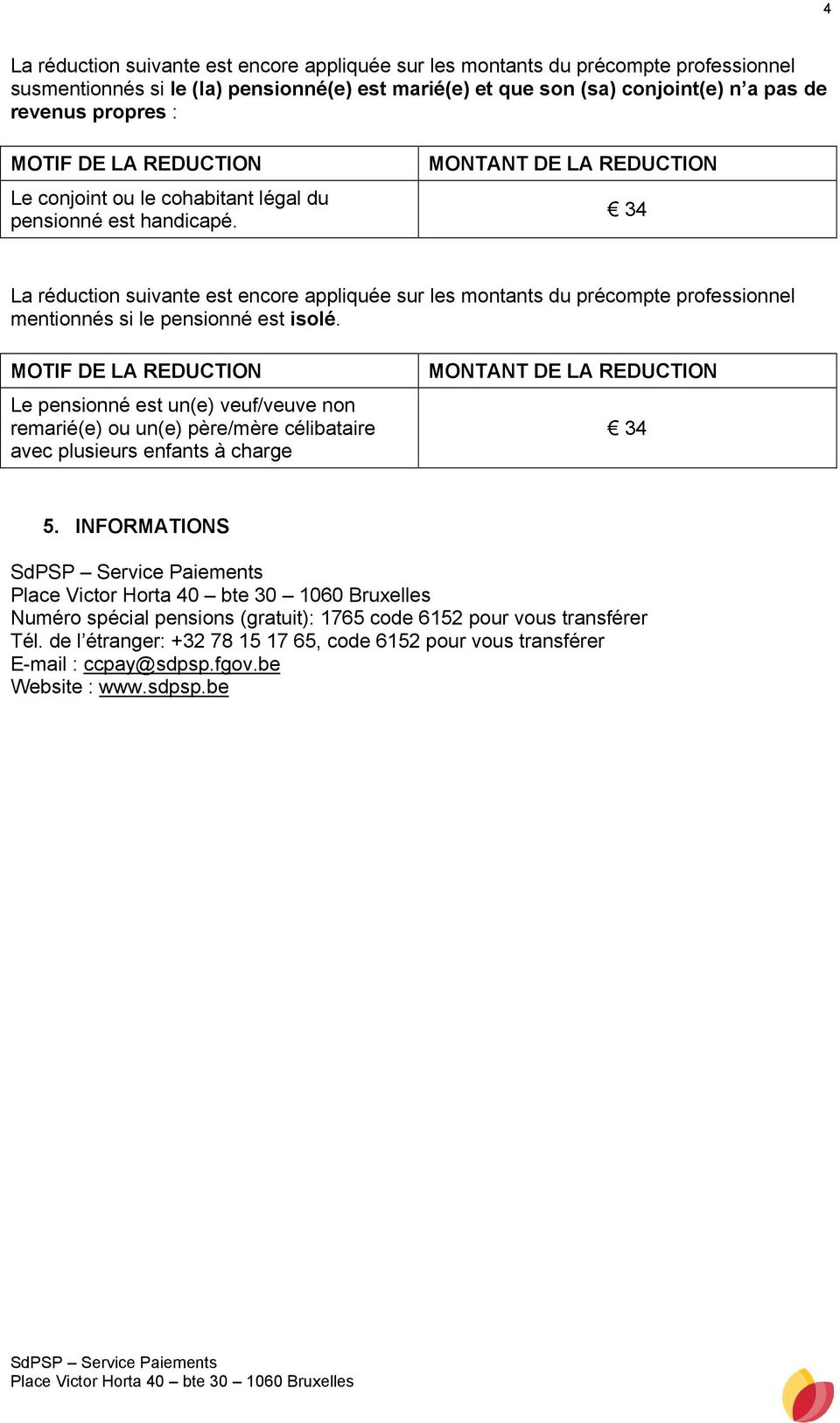 MONTANT DE LA REDUCTION 34 La réduction suivante est encore appliquée sur les montants du précompte professionnel mentionnés si le pensionné est isolé.