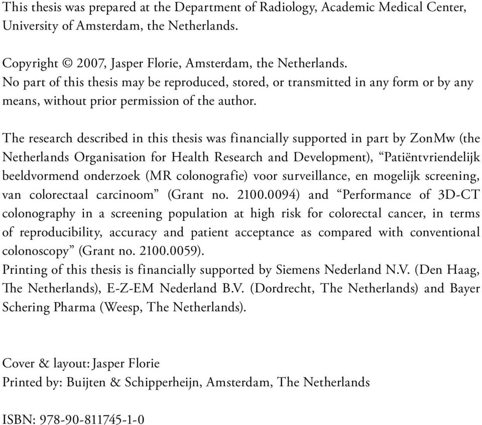 The research described in this thesis was financially supported in part by ZonMw (the Netherlands Organisation for Health Research and Development), Patiëntvriendelijk beeldvormend onderzoek (MR