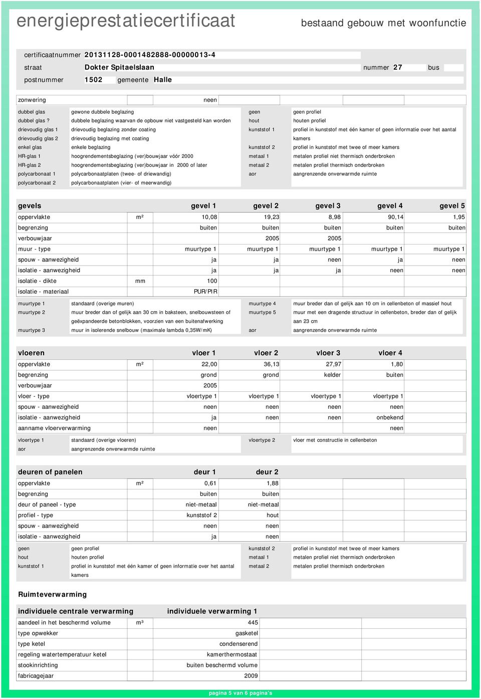 informatie over het aantal drievoudig glas 2 drievoudig beglazing met coating kamers enkel glas enkele beglazing kunststof 2 profiel in kunststof met twee of meer kamers HR-glas 1