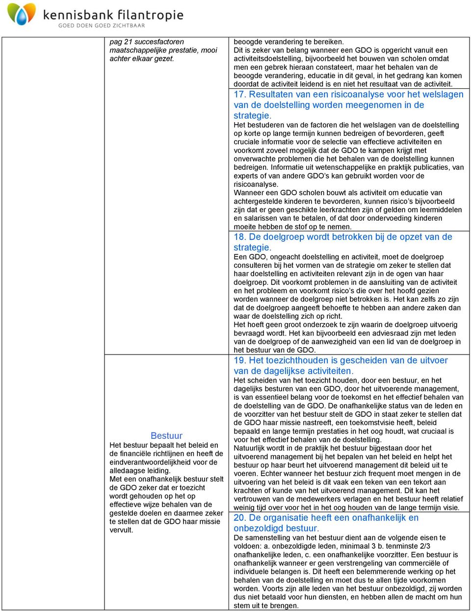 Met een onafhankelijk bestuur stelt de GDO zeker dat er toezicht wordt gehouden op het op effectieve wijze behalen van de gestelde doelen en daarmee zeker te stellen dat de GDO haar missie vervult.