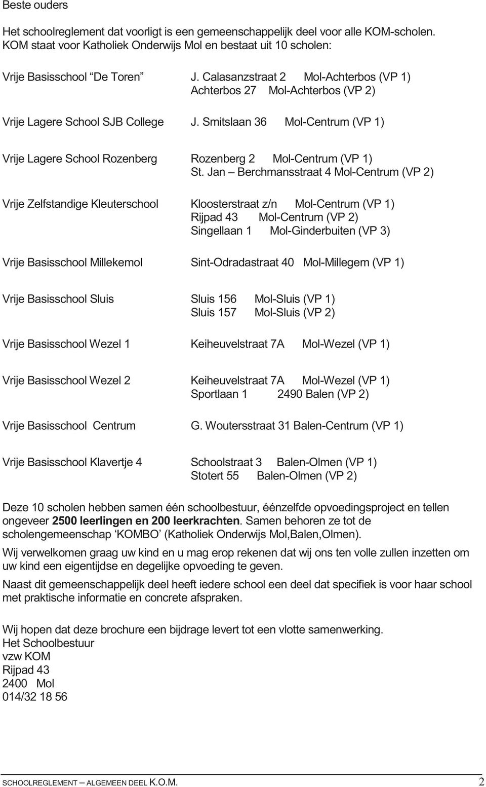Smitslaan 36 Mol-Centrum (VP 1) Vrije Lagere School Rozenberg Rozenberg 2 Mol-Centrum (VP 1) St.