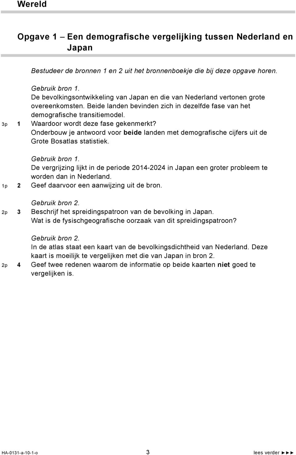 3p 1 Waardoor wordt deze fase gekenmerkt? Onderbouw je antwoord voor beide landen met demografische cijfers uit de Grote Bosatlas statistiek. Gebruik bron 1.