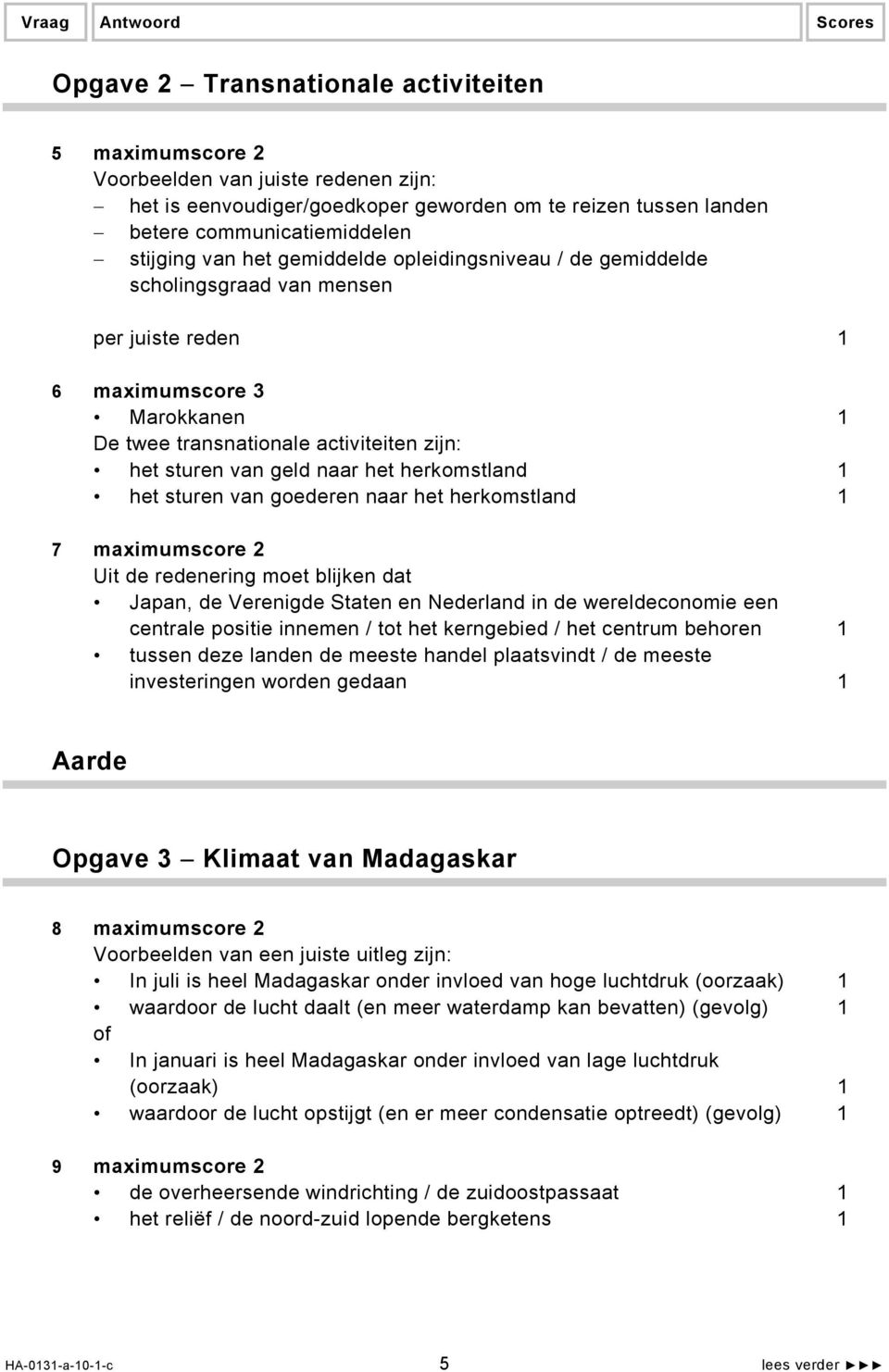 herkomstland 1 het sturen van goederen naar het herkomstland 1 7 maximumscore 2 Uit de redenering moet blijken dat Japan, de Verenigde Staten en Nederland in de wereldeconomie een centrale positie