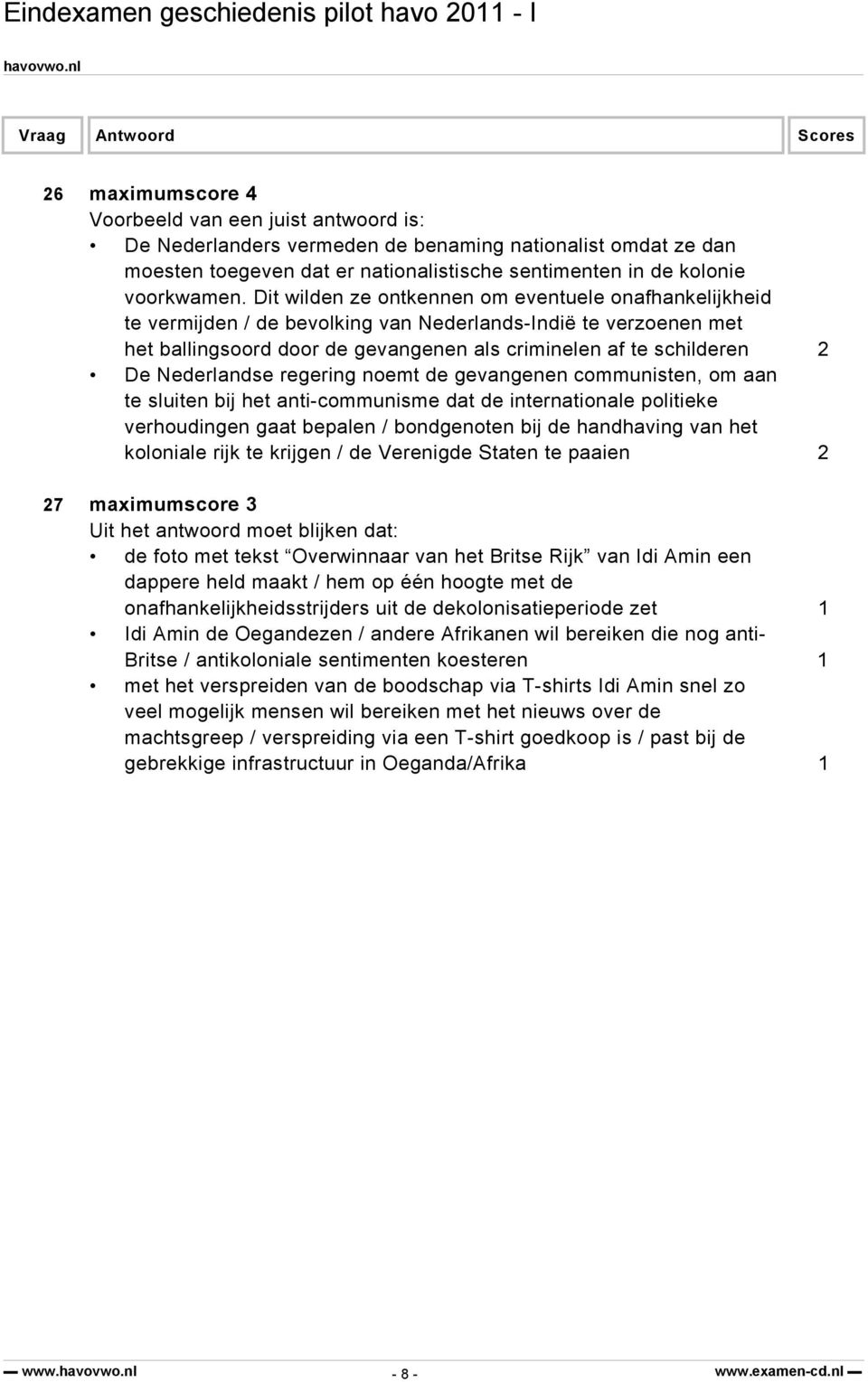 Nederlandse regering noemt de gevangenen communisten, om aan te sluiten bij het anti-communisme dat de internationale politieke verhoudingen gaat bepalen / bondgenoten bij de handhaving van het