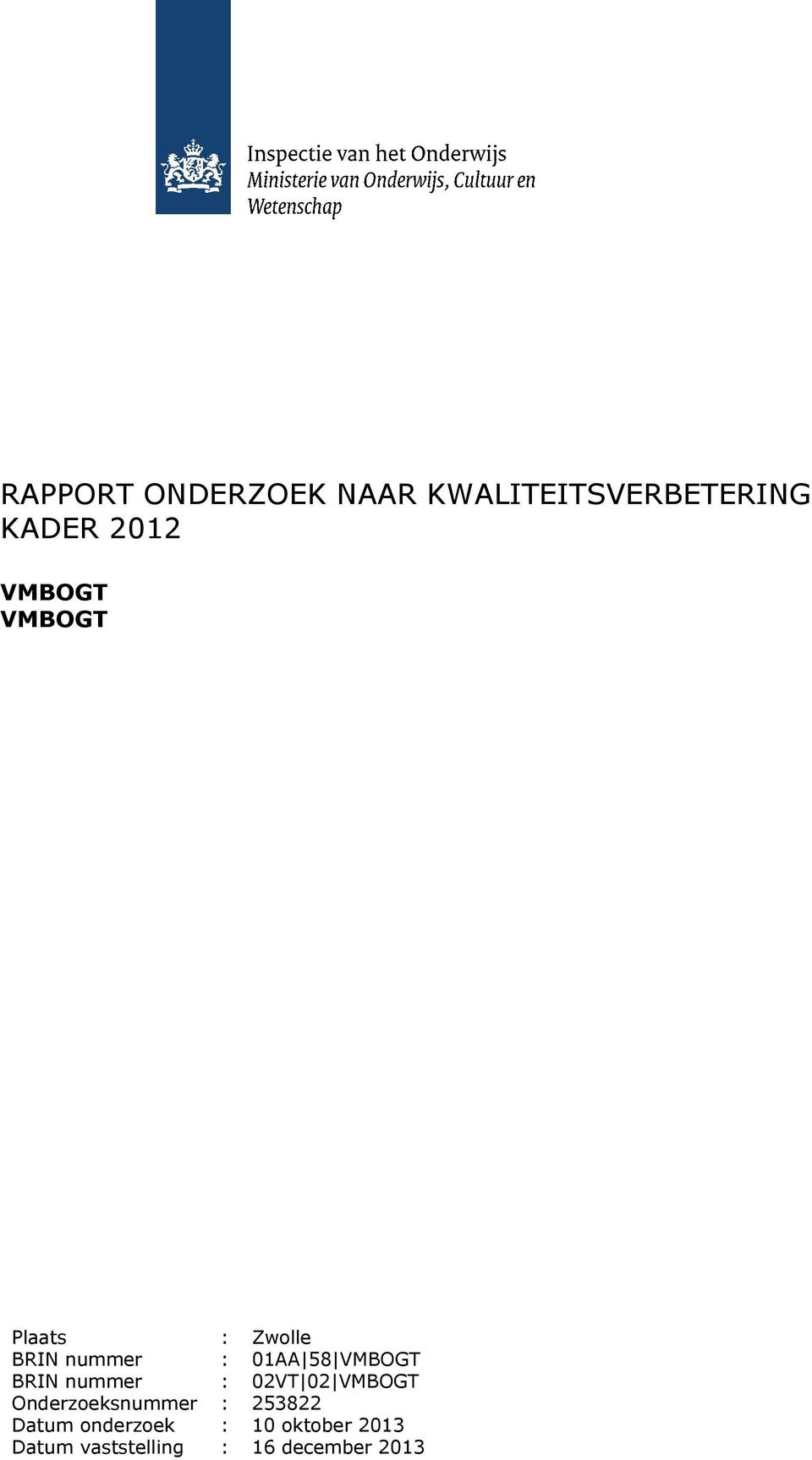 BRIN nummer : 02VT 02 VMBOGT Onderzoeksnummer : 253822 Datum