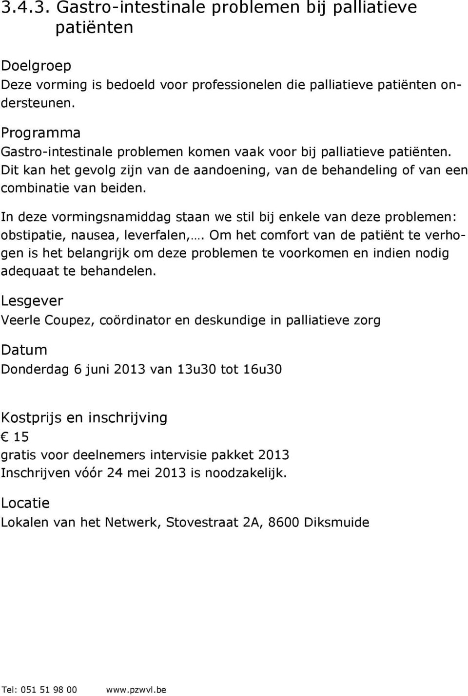 In deze vormingsnamiddag staan we stil bij enkele van deze problemen: obstipatie, nausea, leverfalen,.