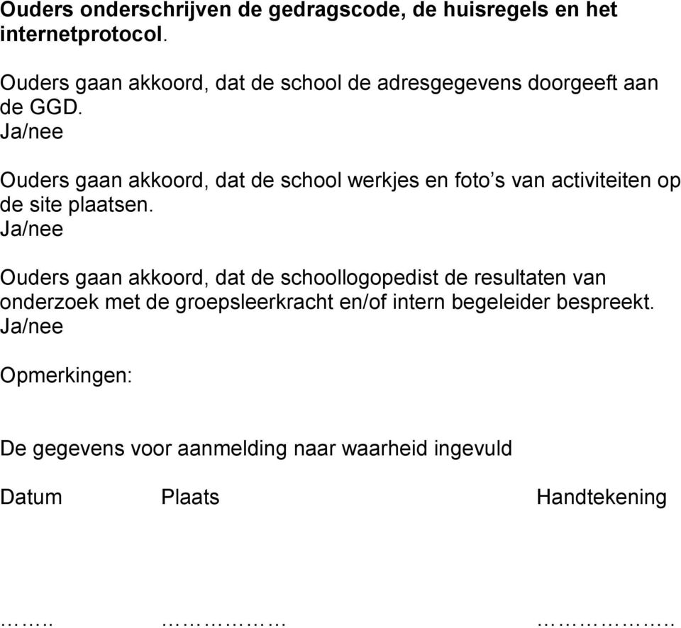 Ja/nee Ouders gaan akkoord, dat de school werkjes en foto s van activiteiten op de site plaatsen.