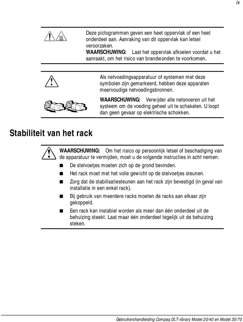 Als netvoedingsapparatuur of systemen met deze symbolen zijn gemarkeerd, hebben deze apparaten meervoudige netvoedingsbronnen.